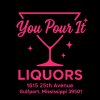 YOU POUR IT LIQUORS